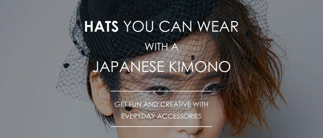 Hats You Can Wear with a Japanese Kimono